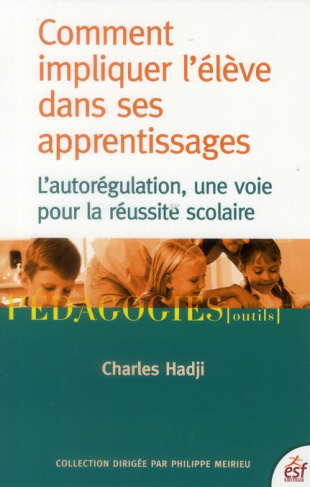 Comment impliquer l'élève dans ses apprentissages. L'autorégulation, une voie pour la réussite scola