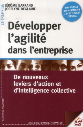 Développer l'agilité dans l'entreprise. De nouveaux leviers d'action et d'intelligence collective