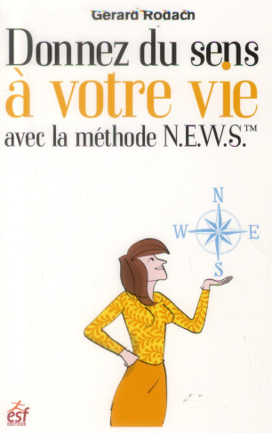 Donnez du sens à votre vie avec la méthode N.E.W.S.. Une boussole pour orienter votre vie