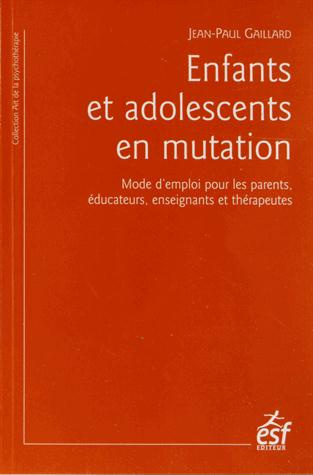 Enfants et adolescents en mutation. Mode d'emploi pour les parents, éducateurs, enseignants et théra