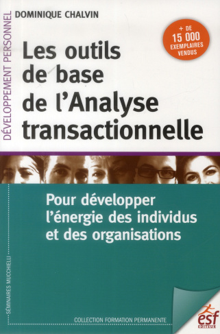 Les outils de base de l'analyse transactionnelle. Pour développer l'énergie des individus et des org