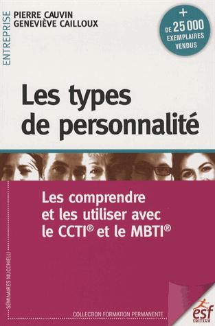Les types de personnalité. Les comprendre et les utiliser avec le CCTI et le MBTI