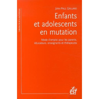 Enfants et adolescents en mutation. Mode d'emploi pour les parents, éducateurs, enseignants et théra