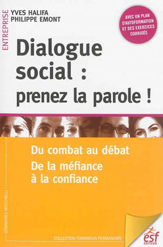 Dialogue social : prenez la parole ! Du combat au débat, de la méfiance à la confiance