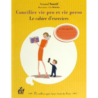 Concilier vie pro et vie perso. Le cahier d'exercices