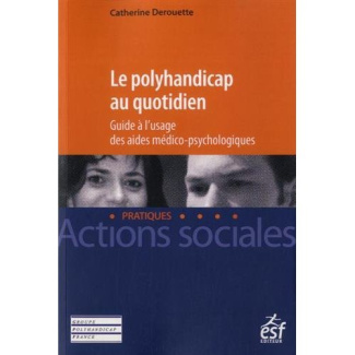 Le polyhandicap au quotidien. Guide à l'usage des aides médico-psychologiques