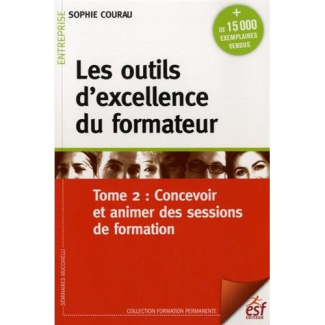 Les outils d'excellence du formateur. Tome 2, Concevoir et animer des sessions de formation, 11e édi