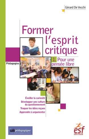 Former l'esprit critique. Tome 1, Pour une pensée libre