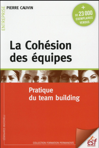 La Cohésion des équipes. Pratique du team building, 9e édition