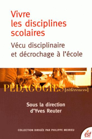 Vivre les disciplines scolaires. Vécu disciplinaire et décrochage à l'école