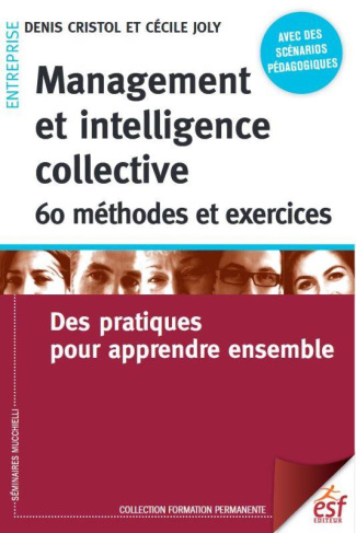 Management et intelligence collective : 60 méthodes et exercices. Des pratiques pour apprendre ensem
