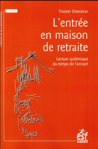 L'entrée en maison de retraite. Lecture systémique du temps de l'accueil, 4e édition revue et augmen