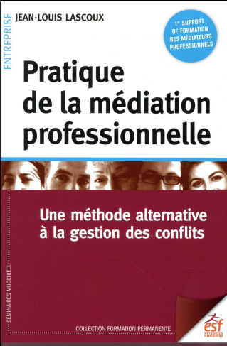 Pratique de la médiation professionnelle. Une méthode alternative à la résolution de conflits