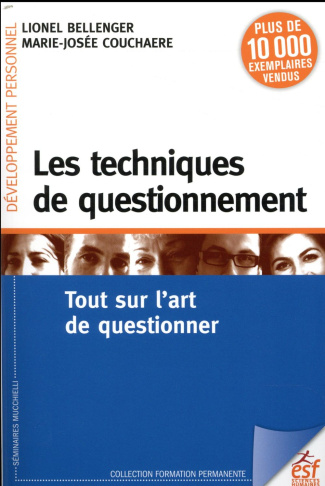 Les techniques de questionnement. Tout sur l'art de questionner, 7e édition