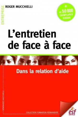 L'entretien de face à face. Dans la relation d'aide, 25e édition