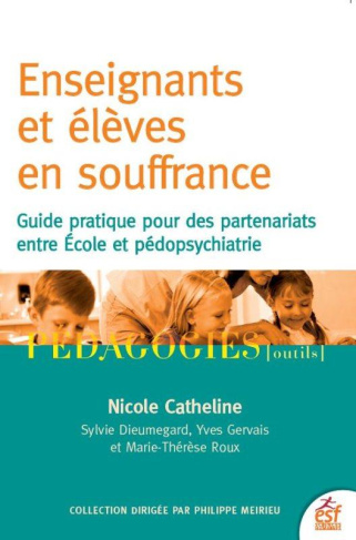 Enseignants et élèves en souffrance. Guide pratique pour des partenariats entre école et pédopsychia