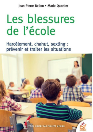 Les blessures de l'école. Harcèlement, chahut, sexting : prévenir et traiter les situations