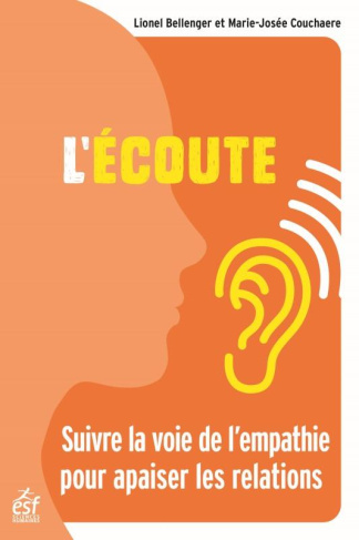 L'écoute. Suivre la voie de l'empathie pour apaiser les relations, 4e édition actualisée