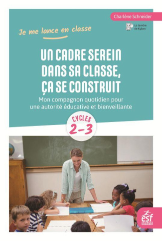 Un cadre serein dans sa classe, ça se construit. Mon compagnon quotidien pour une autorité éducative