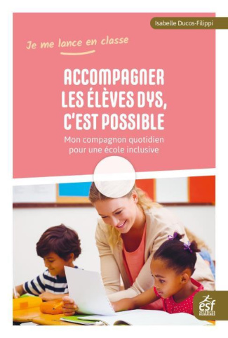 Accompagner les élèves Dys, c'est possible ! Mon compagnon quotidien pour une école inclusive