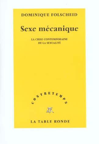 Sexe mécanique. La crise contemporaine de la sexualité
