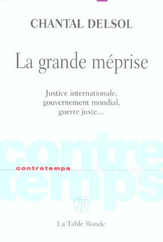 La grande méprise. Justice internationale, gouvernement mondial, guerre juste,,,