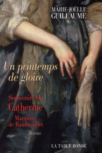 Un printemps de gloire. Souvenirs de Catherine, Marquise de Rambouillet