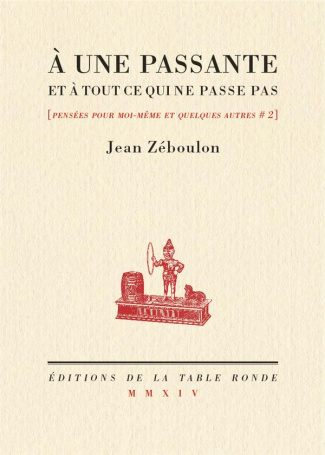 Pensées pour moi-même et quelques autres. Tome 2, A une passante et à tout ce qui ne passe pas