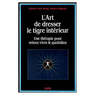 L'art de dresser le tigre interieur. Une thérapie pour mieux vivre le quotidien