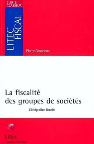 La fiscalité des groupes de sociétés. L'intégration fiscale
