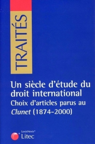 Un siècle d'étude du droit international. Choix d'articles parus au Clunet (1874-2000)