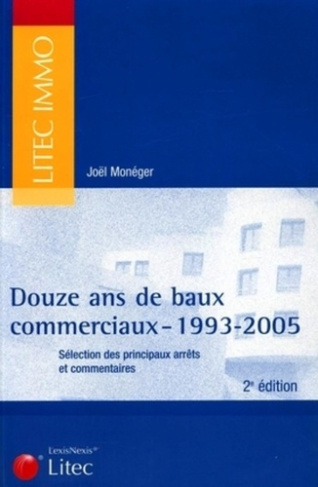 Douze ans de baux commerciaux. 1993-2005, 2e édition