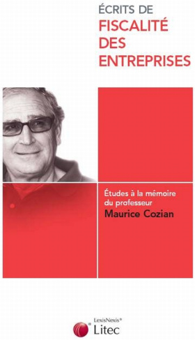 Ecrits de fiscalité des entreprises. Etudes à la mémoire du professeur Maurice Cozian