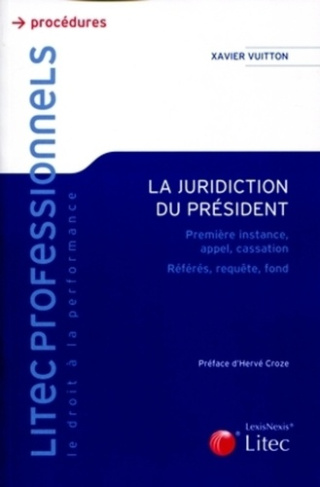 La juridiction du président. Première instance, appel, cassation, référés, requête, fond