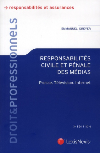 Responsabilités civile et pénale des médias. Presse, Télévision, Internet, 3e édition