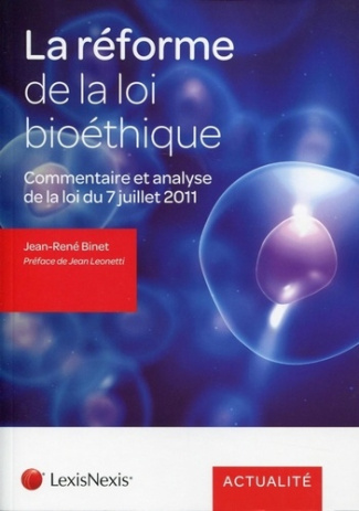 La réforme de la loi bioéthique. Commentaire et analyse de la loi n°2011-814 du 7 juillet 2011 relat