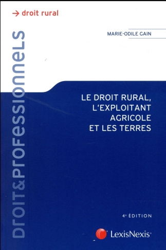 Le droit rural, l'exploitant agricole et les terres. 4e édition