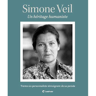 Simone Veil. Un héritage humaniste. Trente-six personnalités témoignent de sa pensée