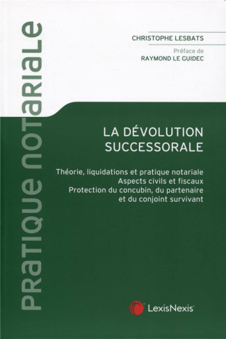 La dévolution successorale. Théorie, liquidations et pratique notariale. Aspects civils et fiscaux.