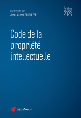 Code de la propriété intellectuelle. Edition 2023