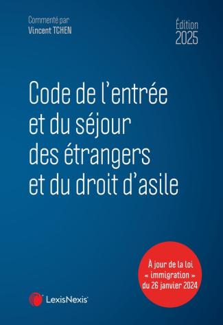 Code de l'entrée et du séjour des étrangers et du droit d'asile. A jour de la loi "immigration" du 2