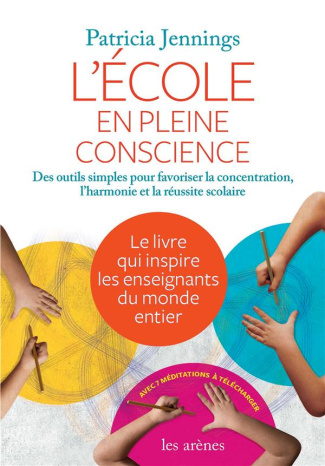 L'école en pleine conscience. Des outils simples pour favoriser la concentration, l'harmonie et la r