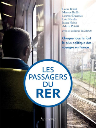 Les Passagers du RER. Chaque jour, ils font le plus politique des voyages en France