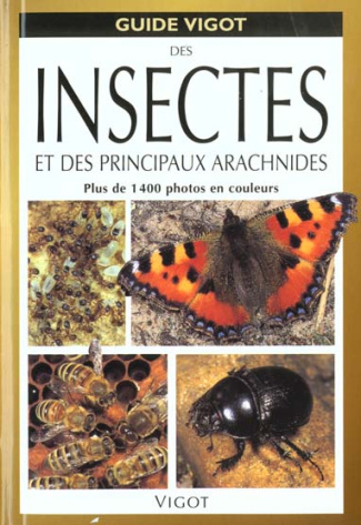 Guide Vigot des insectes et des principaux arachnides. Plus de 1400 photos en couleurs