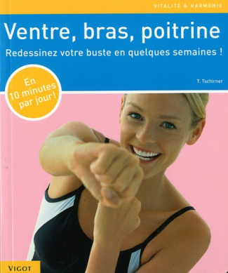 Ventre, bras, poitrine. Redessinez votre buste en quelques semaines !