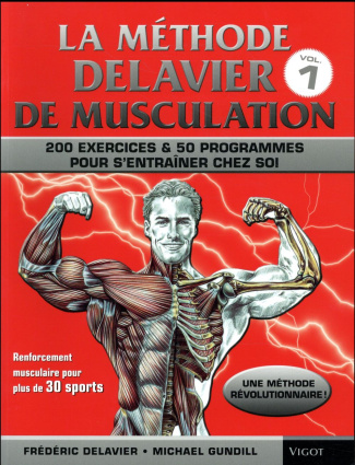 La méthode Delavier. Musculation, exercices et programmes pour s'entraîner chez soi