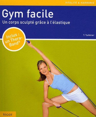 Gym facile. Un corps sculpté grâce à l'élastique