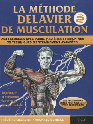 La méthode Delavier de musculation. Volume 2, 250 exercices avec poids, haltères et machines, 75 tec