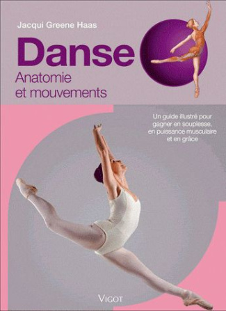 Danse. Anatomie et mouvements, un guide illustré pour gagner en souplesse, en puissance musculaire e