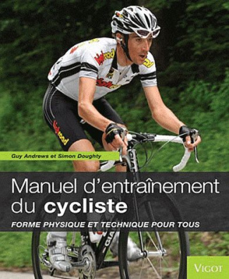 Manuel d'entraînement du cycliste. Forme physique et technique pour tous